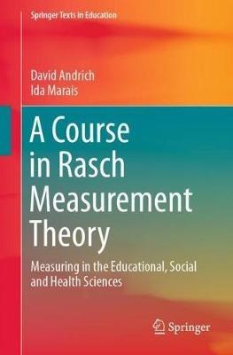 A Course in Rasch Measurement Theory: Measuring in the Educational, Social and Health Sciences - David Andrich,Ida Marais - cover
