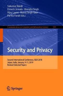 Security and Privacy: Second ISEA International Conference, ISEA-ISAP 2018, Jaipur, India, January, 9–11, 2019, Revised Selected Papers - cover