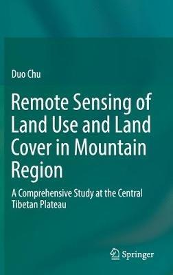 Remote Sensing of Land Use and Land Cover in Mountain Region: A Comprehensive Study at the Central Tibetan Plateau - Duo Chu - cover