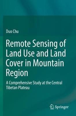 Remote Sensing of Land Use and Land Cover in Mountain Region: A Comprehensive Study at the Central Tibetan Plateau - Duo Chu - cover