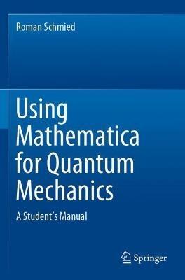 Using Mathematica for Quantum Mechanics: A Student’s Manual - Roman Schmied - cover