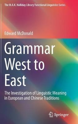 Grammar West to East: The Investigation of Linguistic Meaning in European and Chinese Traditions - Edward McDonald - cover