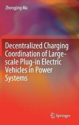 Decentralized Charging Coordination of Large-scale Plug-in Electric Vehicles in Power Systems - Zhongjing Ma - cover