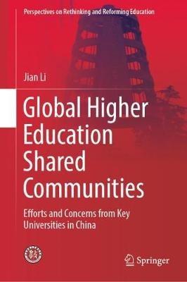 Global Higher Education Shared Communities: Efforts and Concerns from Key Universities in China - Jian Li - cover