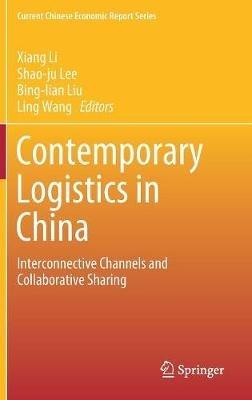 Contemporary Logistics in China: Interconnective Channels and Collaborative Sharing - cover