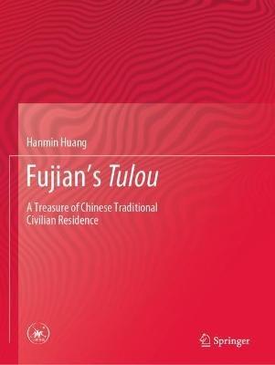 Fujian's Tulou: A Treasure of Chinese Traditional Civilian Residence - Hanmin Huang - cover