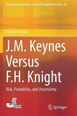 J.M. Keynes Versus F.H. Knight: Risk, Probability, and Uncertainty - Yasuhiro Sakai - cover