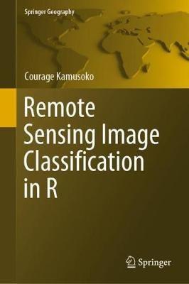 Remote Sensing Image Classification in R - Courage Kamusoko - cover
