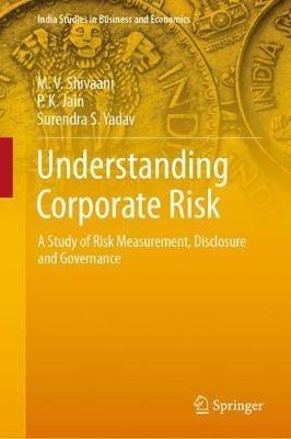 Understanding Corporate Risk: A Study of Risk Measurement, Disclosure and Governance - M. V. Shivaani,P. K. Jain,Surendra S. Yadav - cover