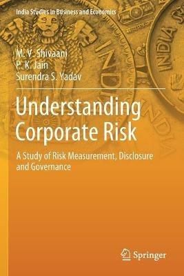 Understanding Corporate Risk: A Study of Risk Measurement, Disclosure and Governance - M. V. Shivaani,P. K. Jain,Surendra S. Yadav - cover