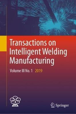 Transactions on Intelligent Welding Manufacturing: Volume III No. 1  2019 - cover