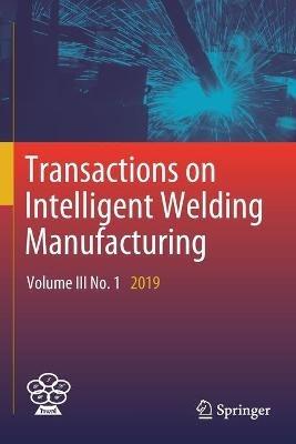 Transactions on Intelligent Welding Manufacturing: Volume III No. 1  2019 - cover