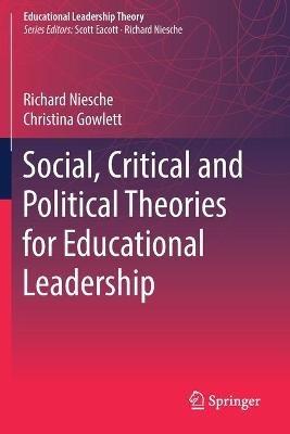 Social, Critical and Political Theories for Educational Leadership - Richard Niesche,Christina Gowlett - cover