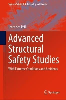 Advanced Structural Safety Studies: With Extreme Conditions and Accidents - Jeom Kee Paik - cover