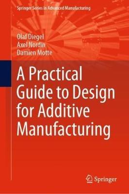 A Practical Guide to Design for Additive Manufacturing - Olaf Diegel,Axel Nordin,Damien Motte - cover