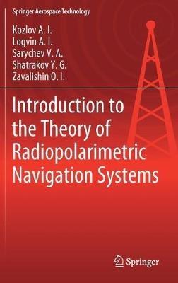 Introduction to the Theory of Radiopolarimetric Navigation Systems - Kozlov A.I.,Logvin A.I.,Sarychev V.A. - cover