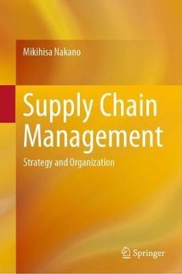 Supply Chain Management: Strategy and Organization - Mikihisa Nakano - cover