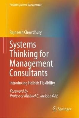 Systems Thinking for Management Consultants: Introducing Holistic Flexibility - Rajneesh Chowdhury - cover