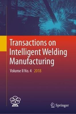 Transactions on Intelligent Welding Manufacturing: Volume II No. 4  2018 - cover