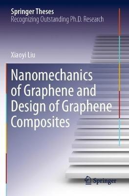 Nanomechanics of Graphene and Design of Graphene Composites - Xiaoyi Liu - cover