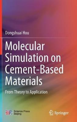 Molecular Simulation on Cement-Based Materials: From Theory to Application - Dongshuai Hou - cover