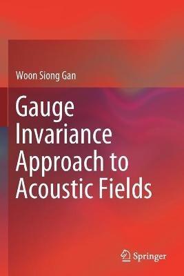 Gauge Invariance Approach to Acoustic Fields - Woon Siong Gan - cover