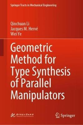 Geometric Method for Type Synthesis of Parallel Manipulators - Qinchuan Li,Jacques M. Hervé,Wei Ye - cover