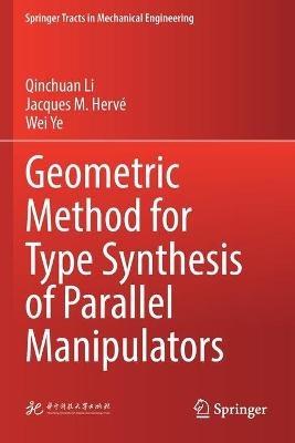 Geometric Method for Type Synthesis of Parallel Manipulators - Qinchuan Li,Jacques M. Hervé,Wei Ye - cover