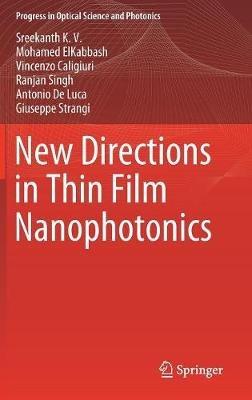 New Directions in Thin Film Nanophotonics - Sreekanth K. V.,Mohamed ElKabbash,Vincenzo Caligiuri - cover