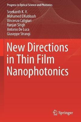 New Directions in Thin Film Nanophotonics - Sreekanth K. V.,Mohamed ElKabbash,Vincenzo Caligiuri - cover