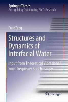 Structures and Dynamics of Interfacial Water: Input from Theoretical Vibrational Sum-frequency Spectroscopy - Fujie Tang - cover
