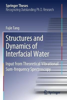 Structures and Dynamics of Interfacial Water: Input from Theoretical Vibrational Sum-frequency Spectroscopy - Fujie Tang - cover