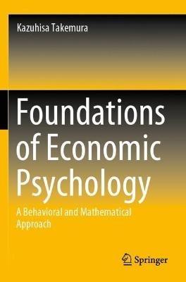 Foundations of Economic Psychology: A Behavioral and Mathematical Approach - Kazuhisa Takemura - cover