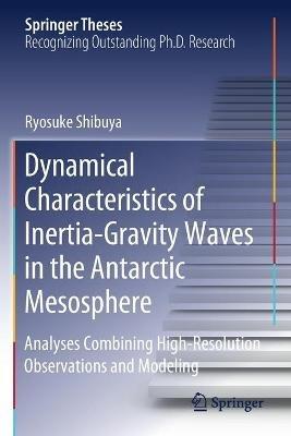 Dynamical Characteristics of Inertia-Gravity Waves in the Antarctic Mesosphere: Analyses Combining High-Resolution Observations and Modeling - Ryosuke Shibuya - cover