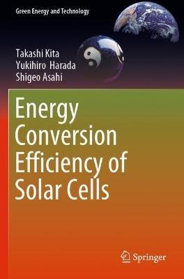 Energy Conversion Efficiency of Solar Cells - Takashi Kita,Yukihiro Harada,Shigeo Asahi - cover