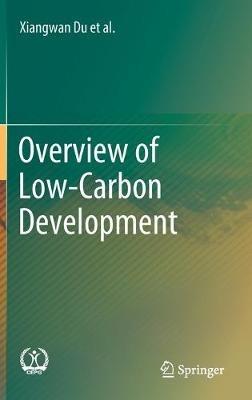 Overview of Low-Carbon Development - Xiangwan Du,Dadi Zhou,Qingchen Chao - cover