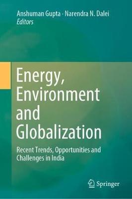 Energy, Environment and Globalization: Recent Trends, Opportunities and Challenges in India - cover