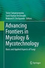 Advancing Frontiers in Mycology & Mycotechnology: Basic and Applied Aspects of Fungi