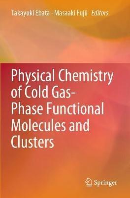 Physical Chemistry of Cold Gas-Phase Functional Molecules and Clusters - cover
