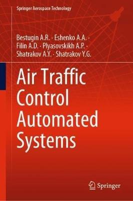 Air Traffic Control Automated Systems - Bestugin A.R.,Eshenko A.A.,Filin A.D. - cover