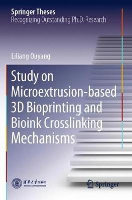 Study on Microextrusion-based 3D Bioprinting and Bioink Crosslinking Mechanisms - Liliang Ouyang - cover