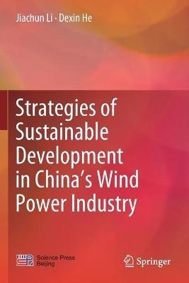 Strategies of Sustainable Development in China’s Wind Power Industry - Jiachun Li,Dexin He - cover