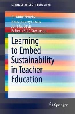 Learning to Embed Sustainability in Teacher Education - Jo-Anne Ferreira,Neus (Snowy) Evans,Julie M. Davis - cover