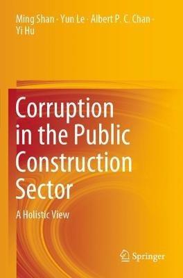 Corruption in the Public Construction Sector: A Holistic View - Ming Shan,Yun Le,Albert P.C. Chan - cover