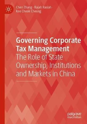 Governing Corporate Tax Management: The Role of State Ownership, Institutions and Markets in China - Chen Zhang,Rajah Rasiah,Kee Cheok Cheong - cover