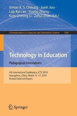 Technology in Education: Pedagogical Innovations: 4th International Conference, ICTE 2019, Guangzhou, China, March 15-17, 2019, Revised Selected Papers - cover