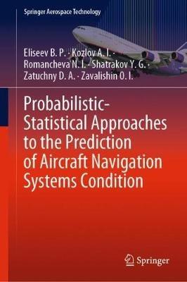 Probabilistic-Statistical Approaches to the Prediction of Aircraft Navigation Systems Condition - Eliseev B. P.,Kozlov A. I.,Romancheva N. I. - cover