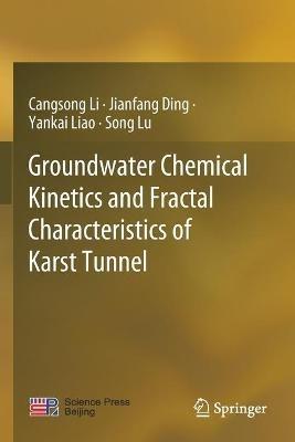 Groundwater Chemical Kinetics and Fractal Characteristics of Karst Tunnel - Cangsong Li,Jianfang Ding,Yankai Liao - cover