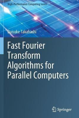 Fast Fourier Transform Algorithms for Parallel Computers - Daisuke Takahashi - cover