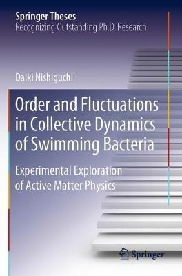 Order and Fluctuations in Collective Dynamics of Swimming Bacteria: Experimental Exploration of Active Matter Physics - Daiki Nishiguchi - cover